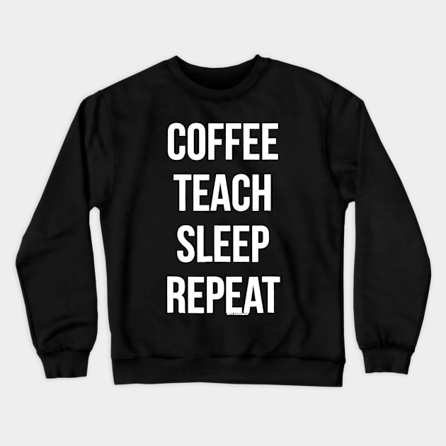 Coffee Teach Sleep Repeat Funny Teacher Professor Crewneck Sweatshirt by JensAllison